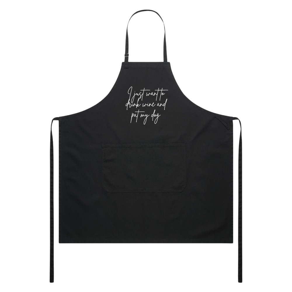 I just want to drink wine and pat my dog apron