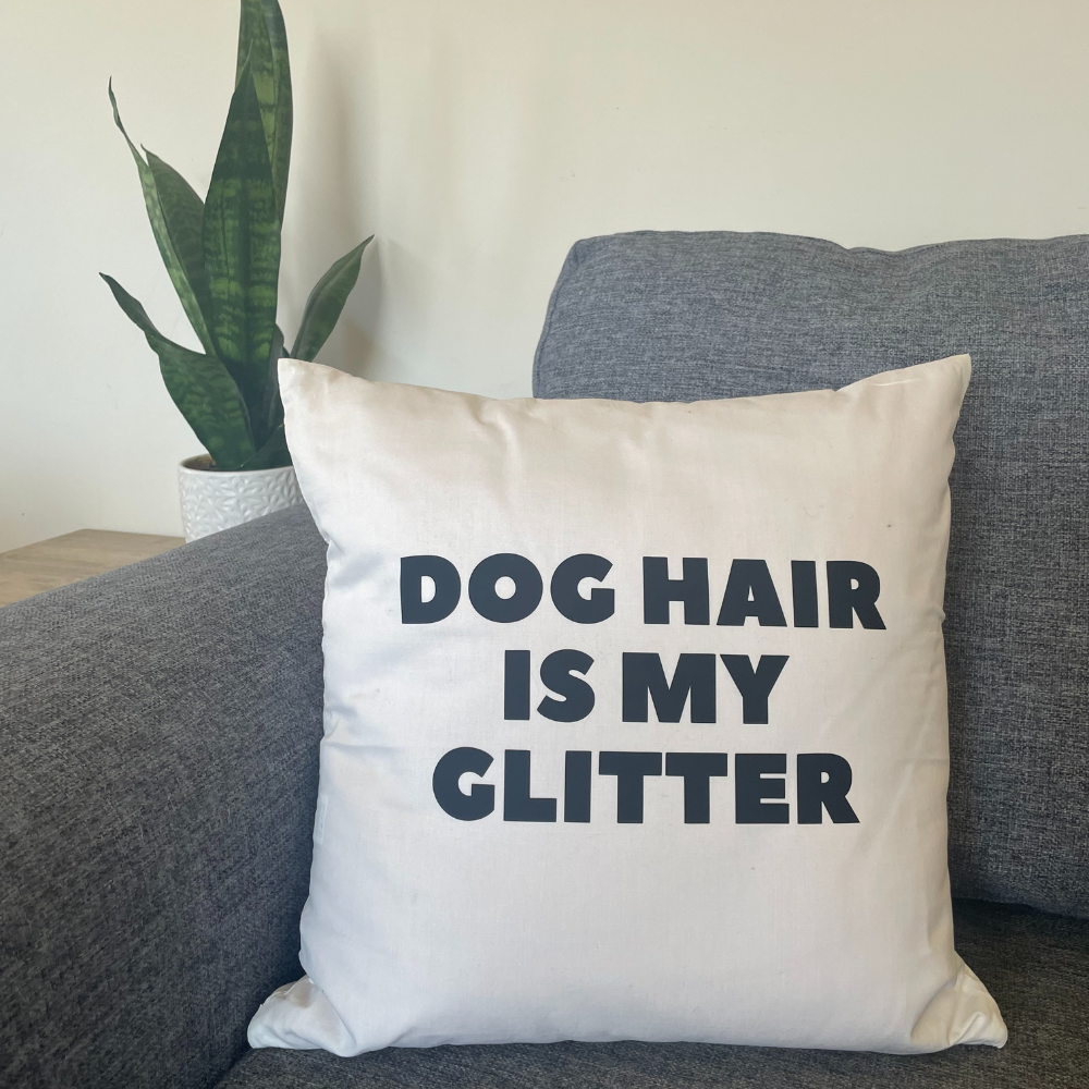 Dog hair is my glitter cushion - white