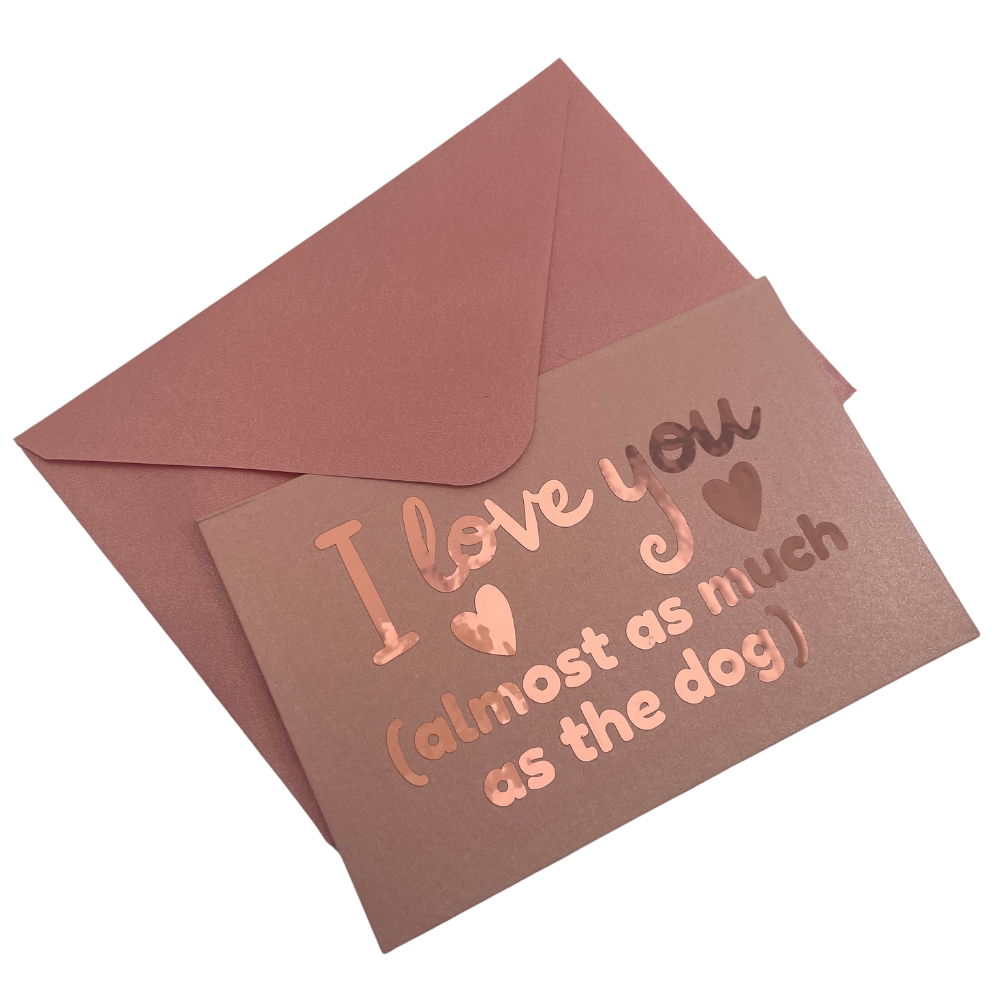 Greeting card - I love you (almost as much as the dog)