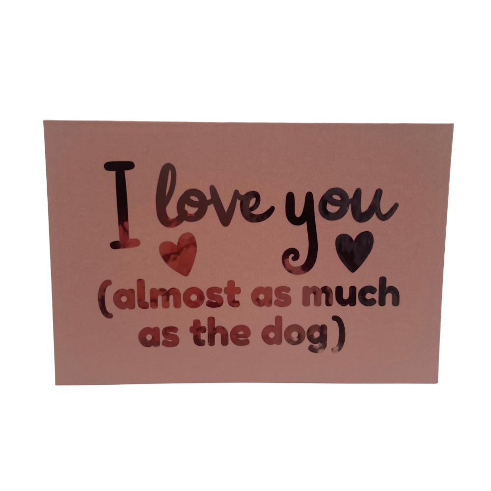 Greeting card - I love you (almost as much as the dog)