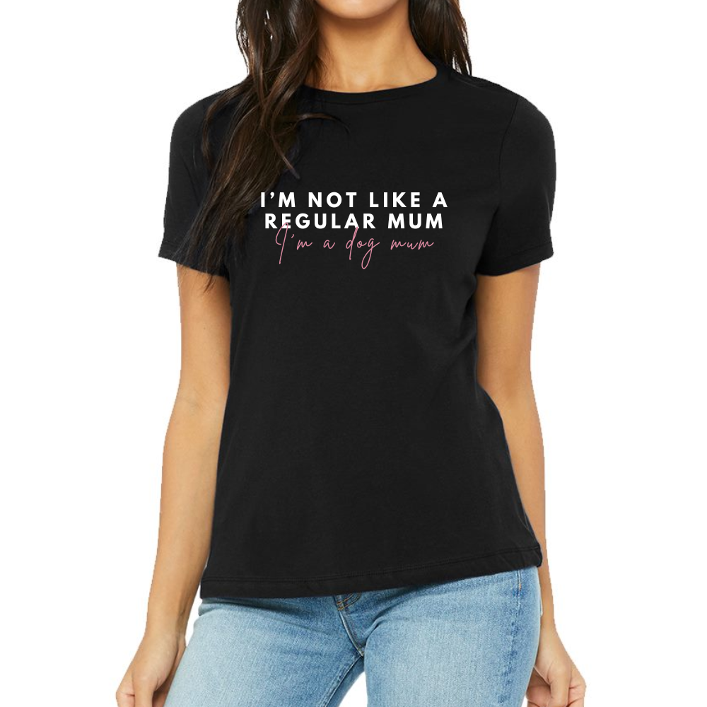 I'm not like a regular mum, i'm a dog mum women's t-shirt