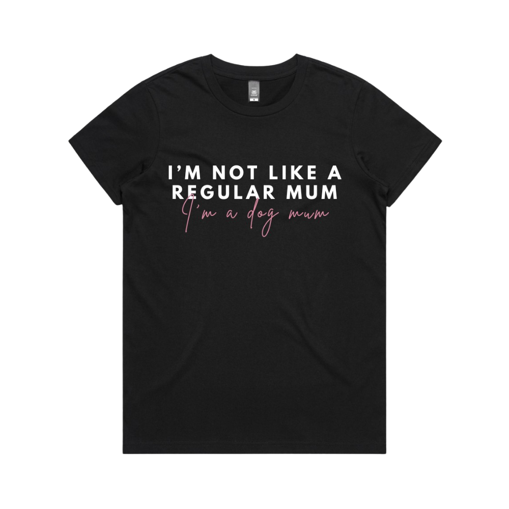 I'm not like a regular mum, i'm a dog mum women's t-shirt