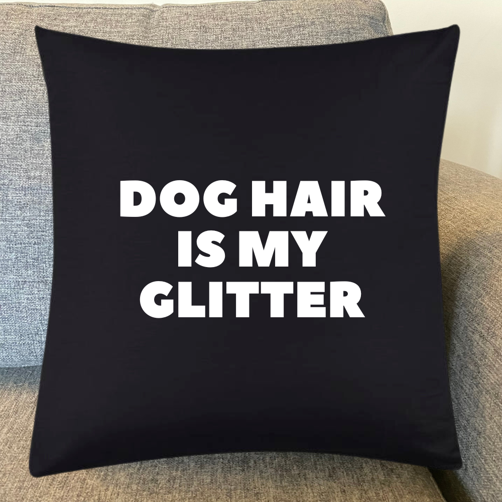 It's A Dog Vibe cushion - Dog hair is my glitter