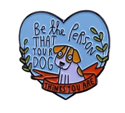 Be the person that your dog thinks you are pin